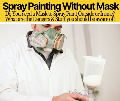 Do You Need a Mask To Spray Paint (Outside & Inside)