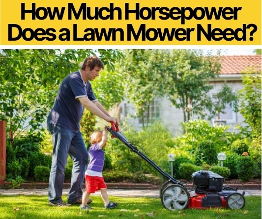 How Much Horsepower Does a Lawn Mower Need_