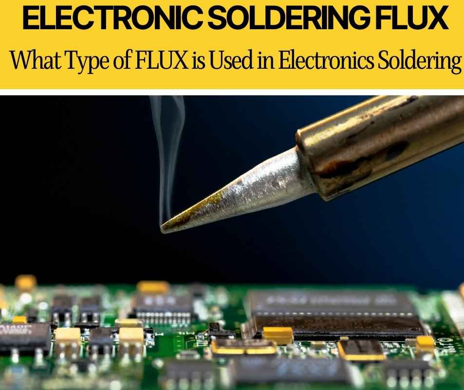 What Type of FLUX is Used in Electronics Soldering