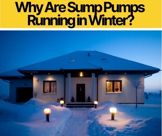 Sump Pumps in Winter & Why Are Sump Pumps Running in Winter