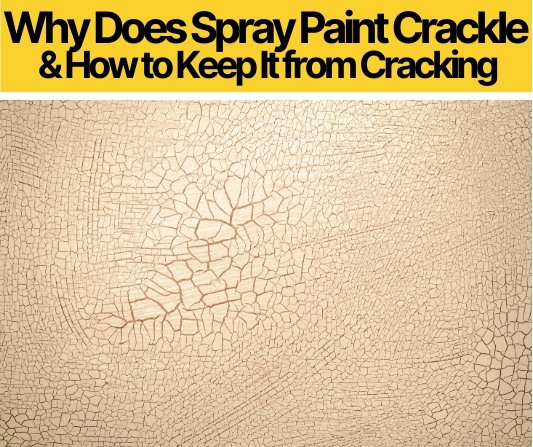 Why Does Spray Paint Crackle (How to Keep It from Cracking)