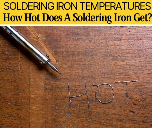 How Hot Does a Soldering iron Get ( Typical Temperatures)