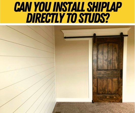 Can You Install Shiplap Directly To Studs