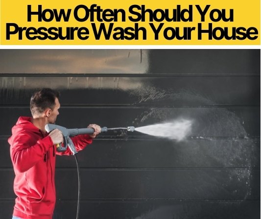 How Often Should You Pressure Or Power Wash Your House?