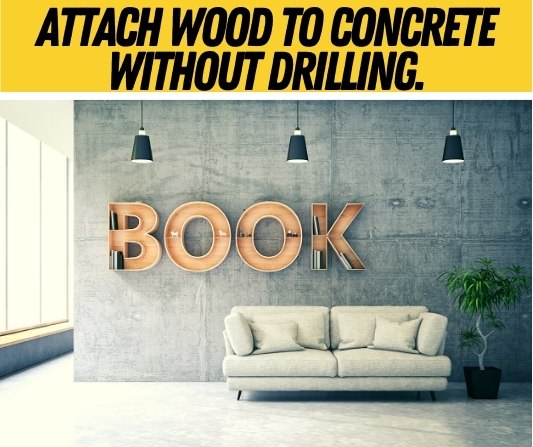 Attach wood to Concrete Without Drilling.