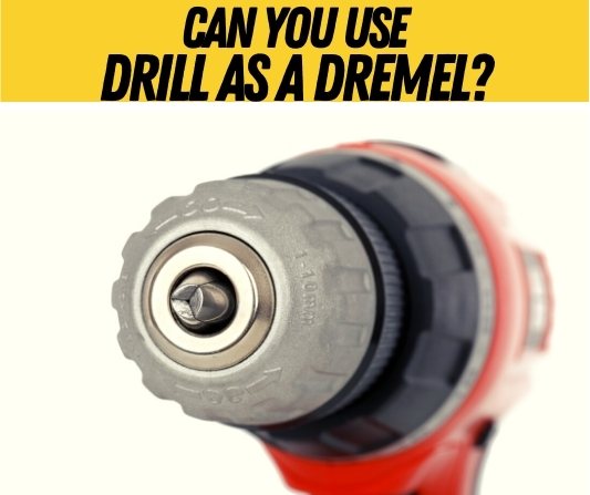 Can You Use A Drill as A Dremel (How To & Limitations)