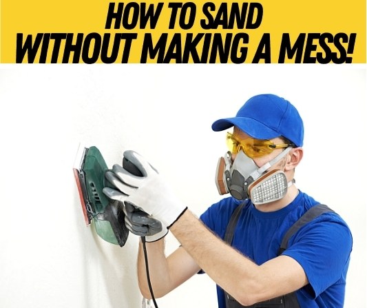 How To Sand Without Making Mess (Wood,Furniture & Drywall)
