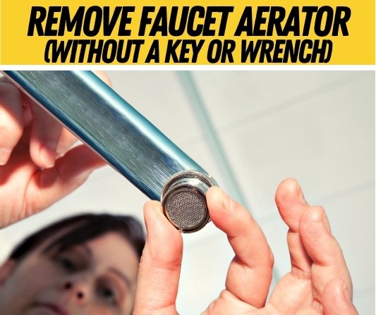 How to Remove a Faucet Aerator Without a Key or Wrench